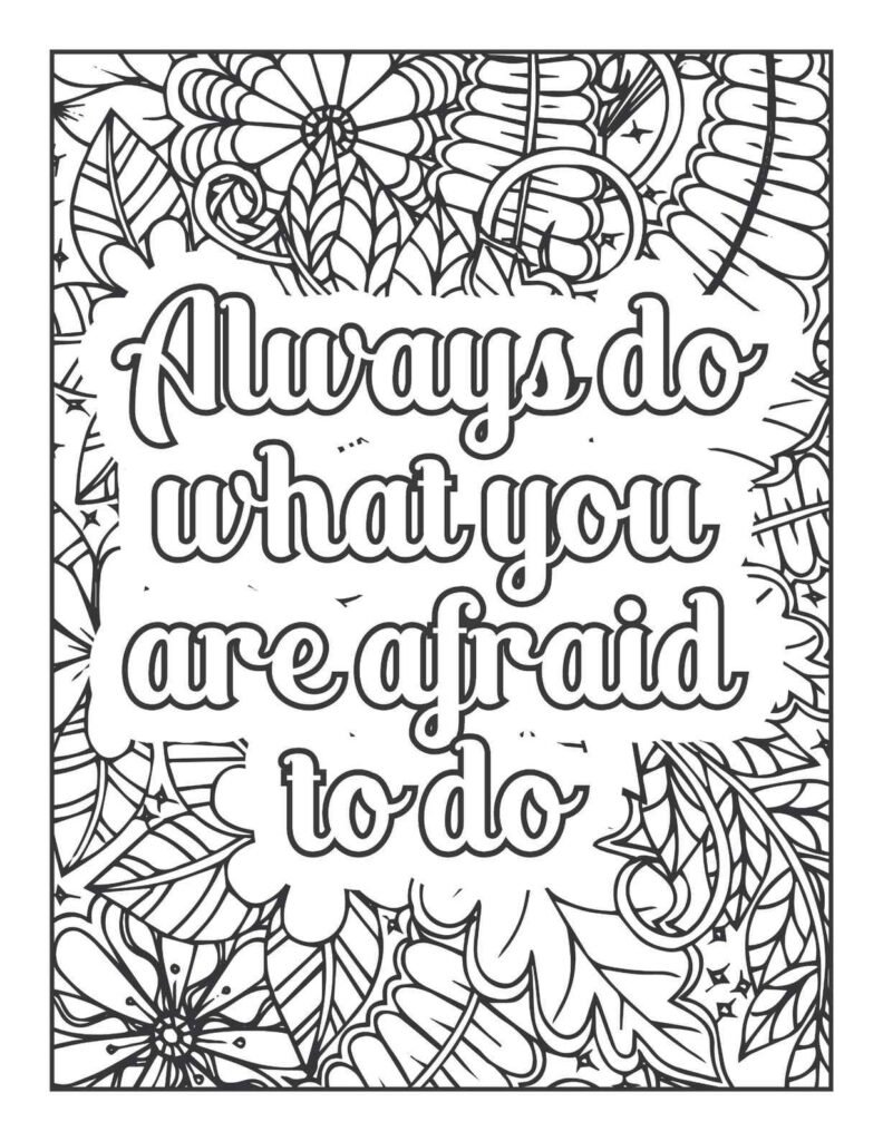 Detailed adult coloring page with "Always Do What You Are Afraid To Do" quote, surrounded by floral and abstract mandala patterns.