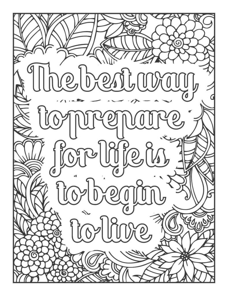 Intricate floral and leaf patterns surround the motivational quote "The best way to prepare for life is to begin to live" on a printable coloring page.