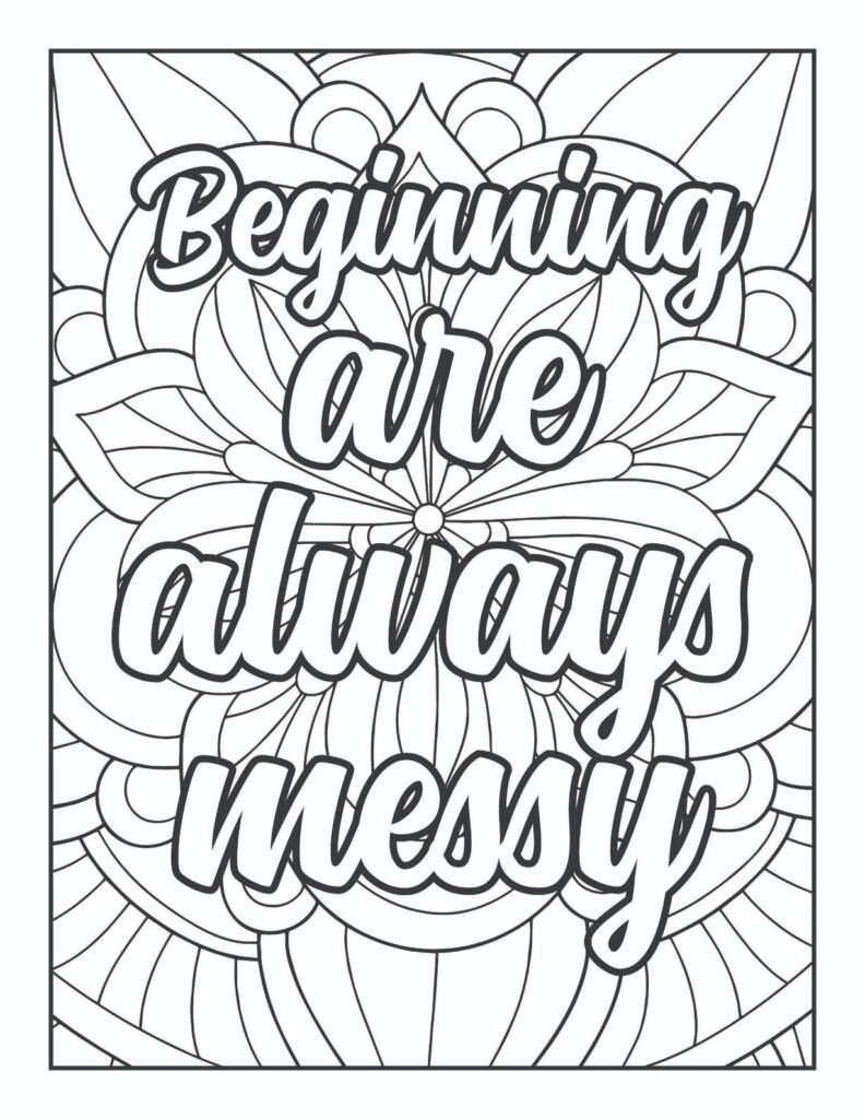 Intricate mandala coloring page with the uplifting quote "Beginnings Are Always Messy" in elegant script, surrounded by complex symmetrical patterns of leaves, petals, and abstract shapes.