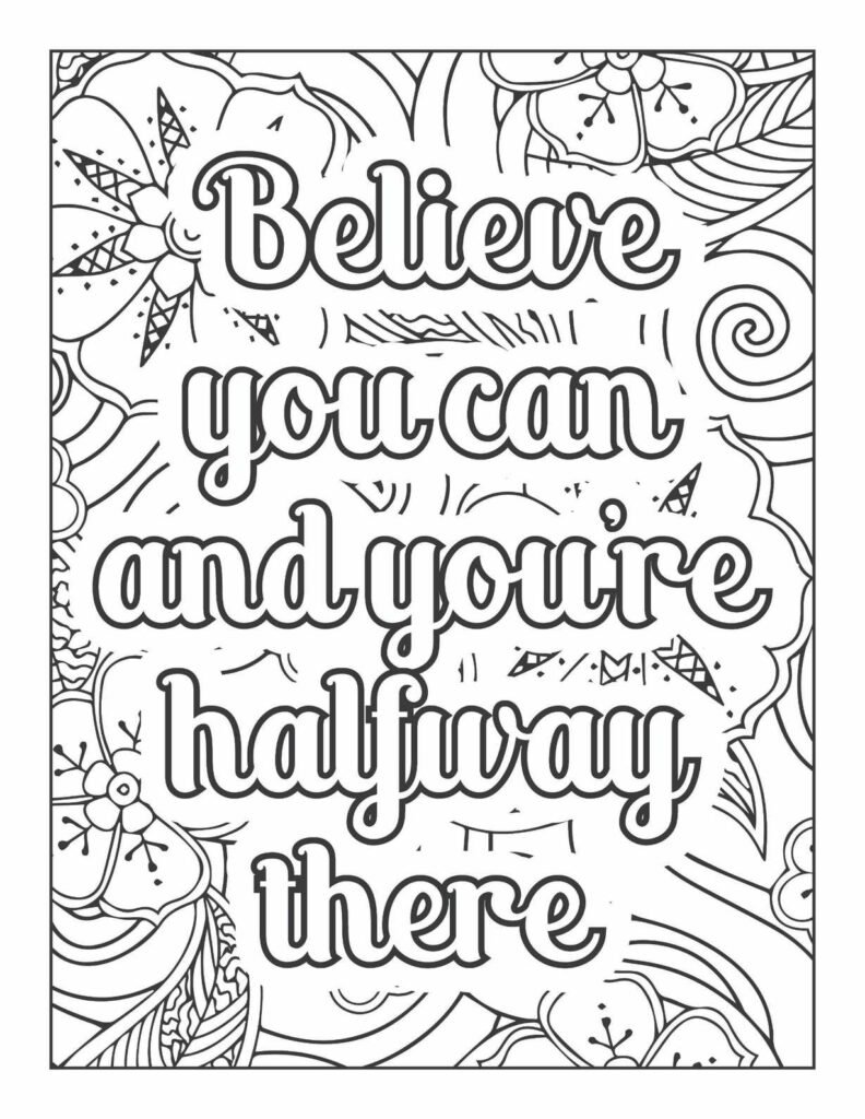Inspirational coloring page featuring the quote "Believe you can and you're halfway there," surrounded by whimsical flowers, leaves, and abstract swirl patterns.