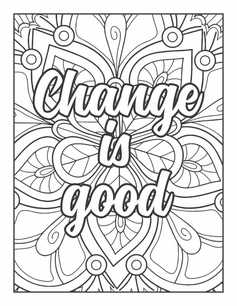 Black and white line art mandala coloring page with the positive affirmation "Change is good" in a bold, flowing script, surrounded by intricate symmetrical patterns resembling abstract floral or leaf motifs.