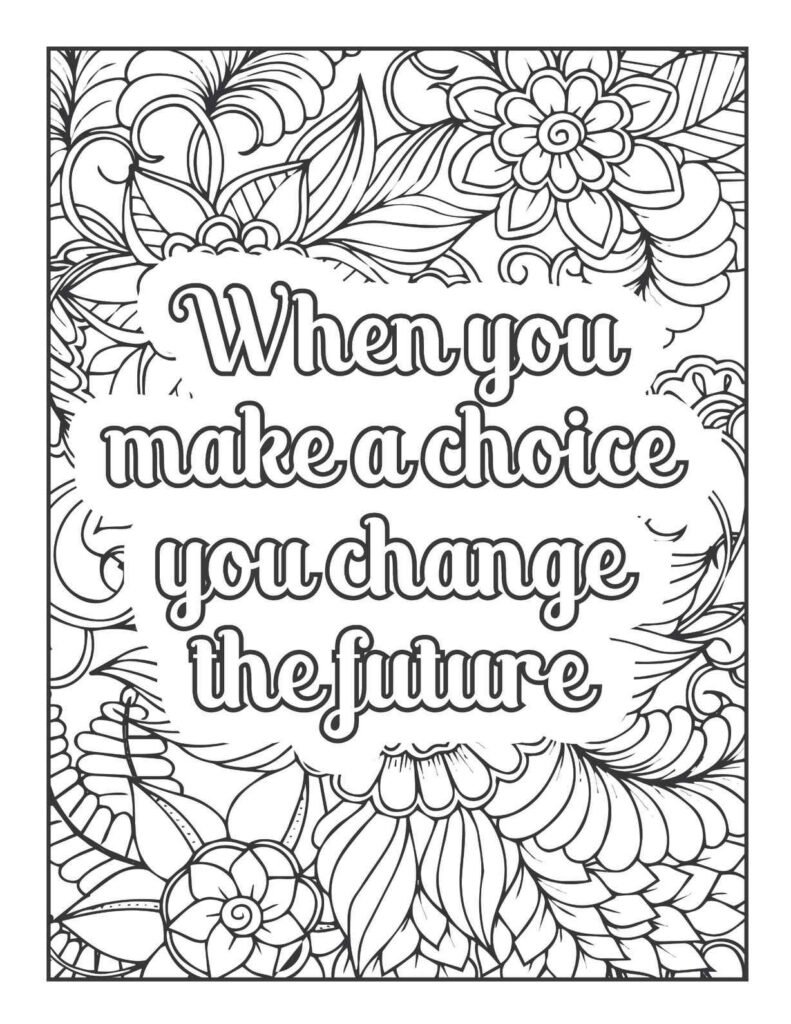Inspirational quote coloring page "When you make a choice you change the future" surrounded by intricate floral, leaf, and swirling abstract mandala-inspired patterns.