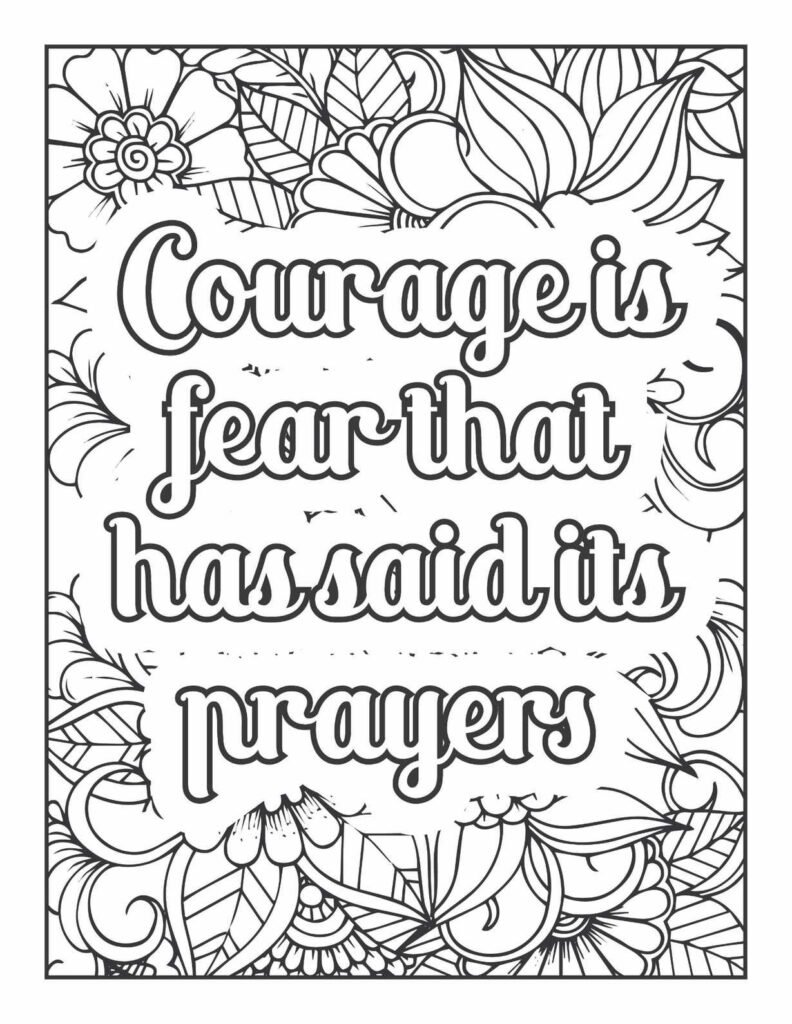 Inspirational quote "Courage is fear that has said its prayers" surrounded by detailed floral and leaf patterns, ideal for mindful coloring and reflection on inner strength.