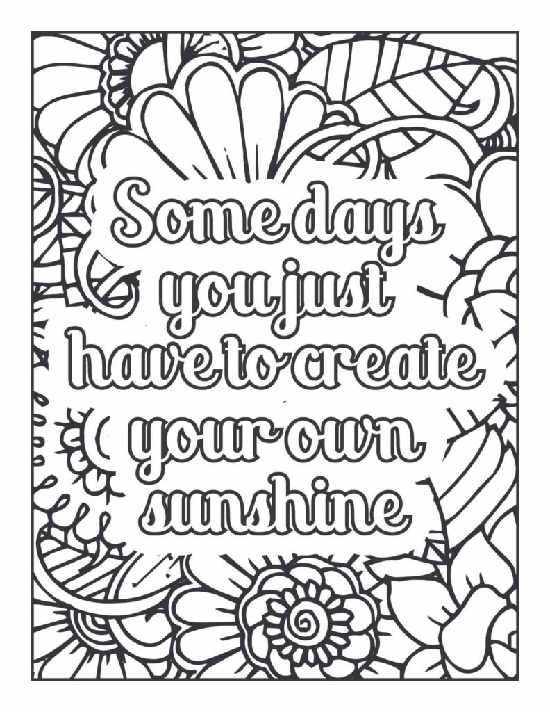 Inspirational quote coloring page with flowers, "Some days you just have to create your own sunshine" positive mindset design.