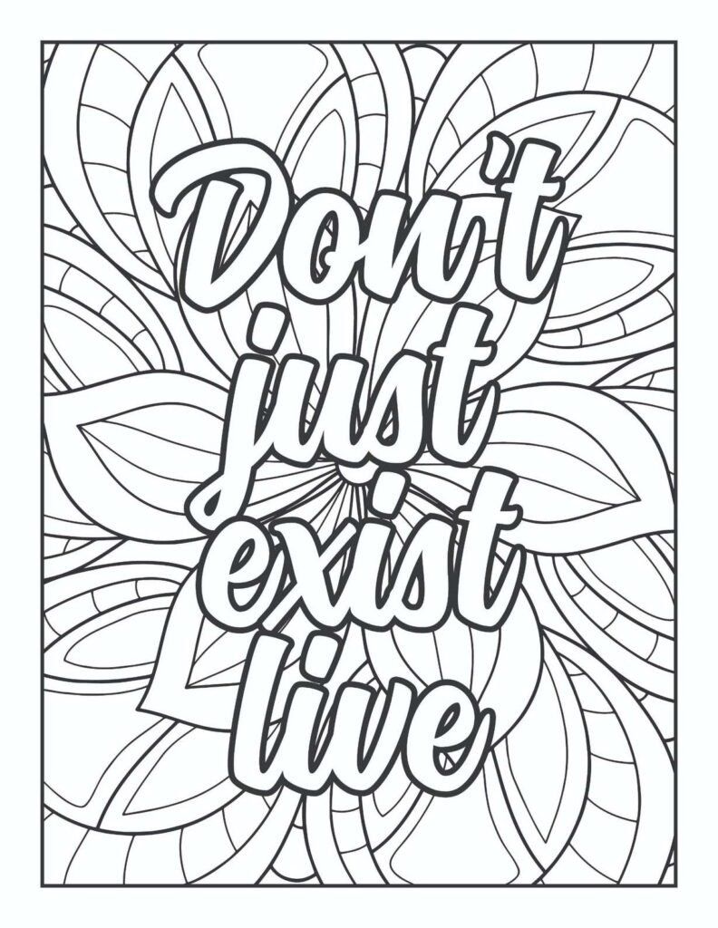 "Free printable adult coloring page featuring the inspirational quote 'Don't just exist live' in a bold, lively font, surrounded by dynamic floral and abstract mandala patterns, encouraging vitality and purpose."