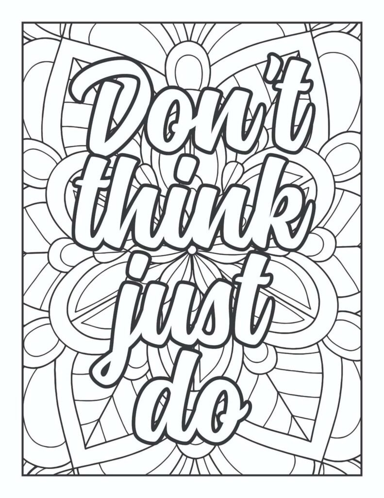 "Free printable adult coloring page featuring the motivational quote 'Don't think just do' in a bold, dynamic font, surrounded by intricate radial and abstract mandala patterns, encouraging action and decisive movement."