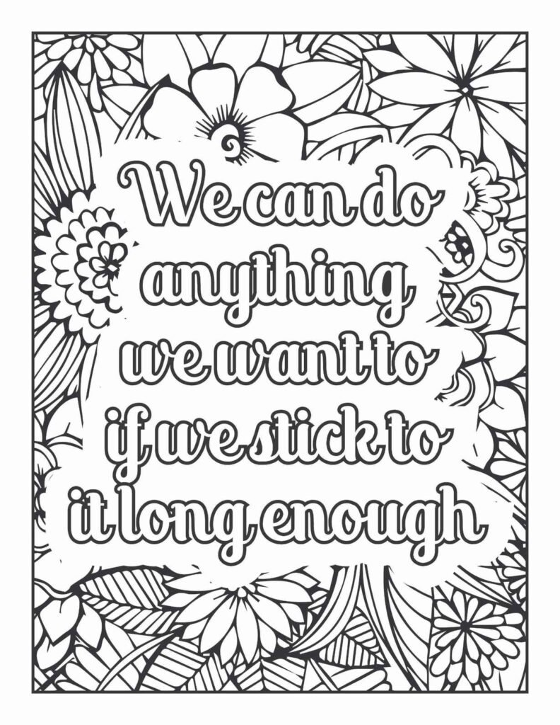 Free printable coloring page featuring the motivational quote 'We can do anything we want to if we stick to it long enough' surrounded by detailed floral, botanical, and abstract mandala patterns, designed for inspiring focus and determination