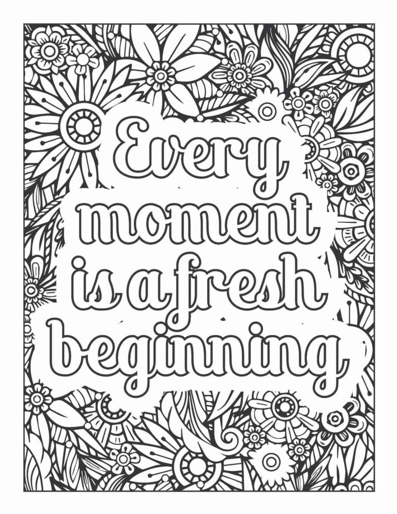 "Every Moment Is A Fresh Beginning" inspirational quote surrounded by intricate floral mandala patterns, a free printable coloring page for mindfulness and stress relief.
