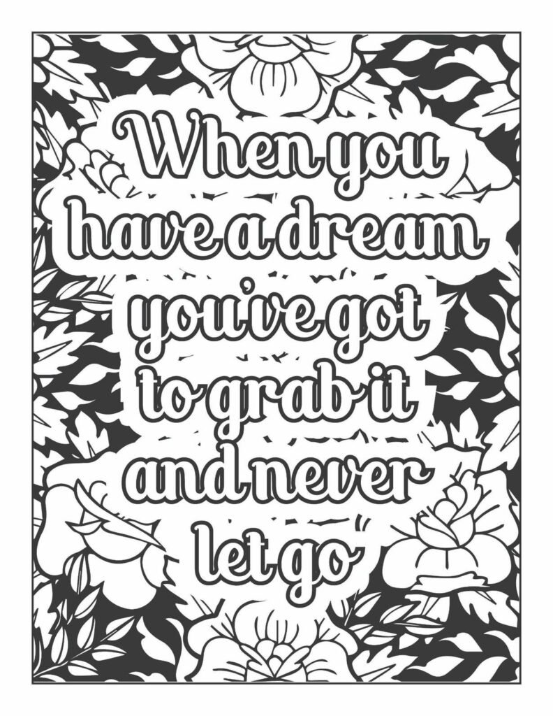 Inspirational coloring page featuring the quote "When you have a dream you've got to grab it and never let go," surrounded by intricate floral and foliage designs.