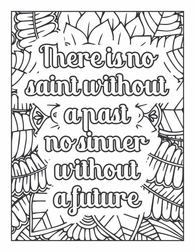 Inspirational quote coloring page featuring "There is no saint without a past no sinner without a future" surrounded by decorative leaves and abstract patterns, perfect for mindful coloring and reflection.