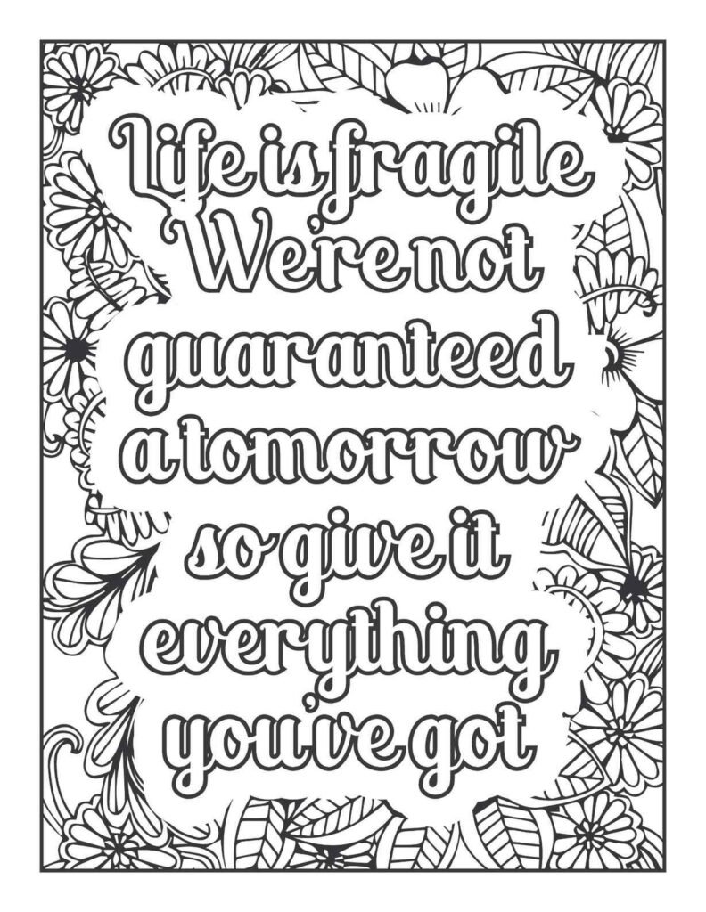 Free printable adult coloring page featuring the impactful quote 'Life is fragile, we're not guaranteed a tomorrow, so give it everything you've got' surrounded by a flowing, intricate mandala of floral and leaf designs, promoting mindful living and present moment focus