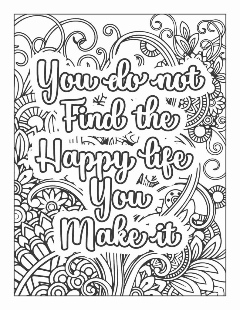 Detailed adult coloring page with the quote "You do not find the happy life You make it," surrounded by intricate abstract floral designs, swirls, and organic patterns.