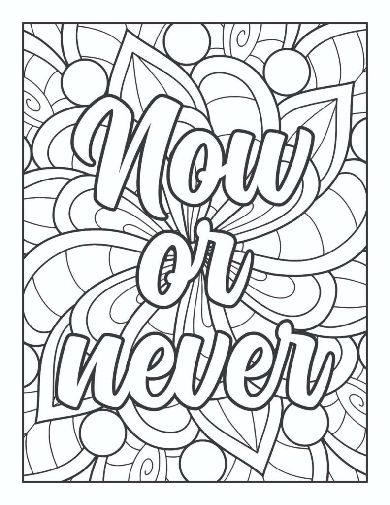 Bold "Now or Never" motivational quote coloring page with abstract floral and swirling patterns, ideal for inspiring action and mindfulness.