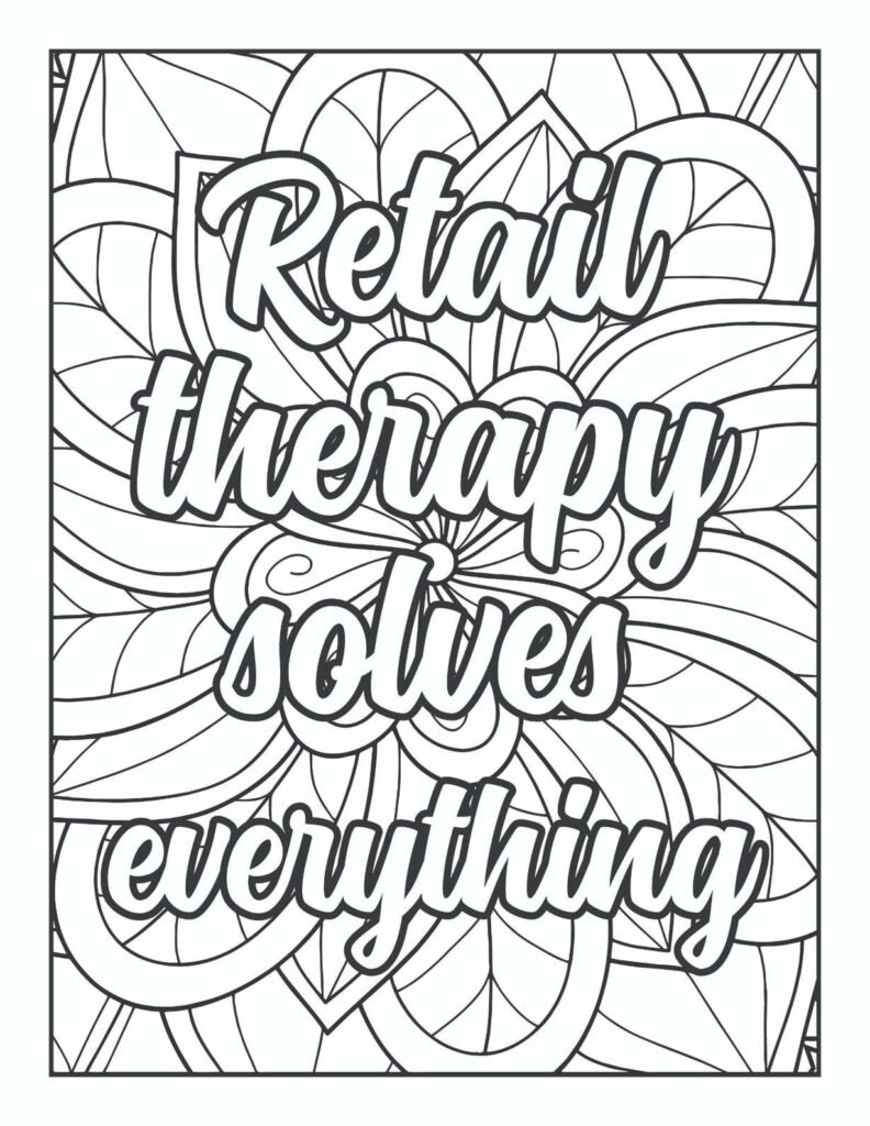 "Free printable adult coloring page featuring the humorous quote 'Retail therapy solves everything' in a playful, bold font, surrounded by whimsical floral and abstract mandala patterns, offering lighthearted stress relief."