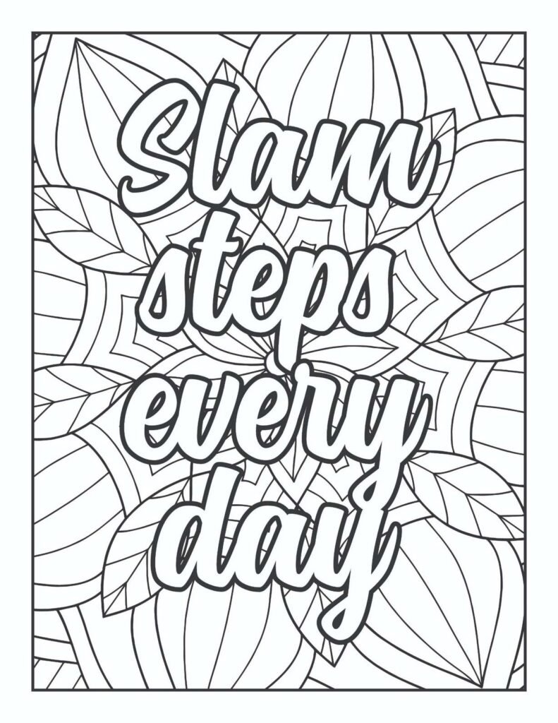 "Free printable adult coloring page featuring the motivating quote 'Slam steps every day' in a bold, energetic font, surrounded by abstract, geometric, and radial mandala patterns, inspiring consistent effort and determination."