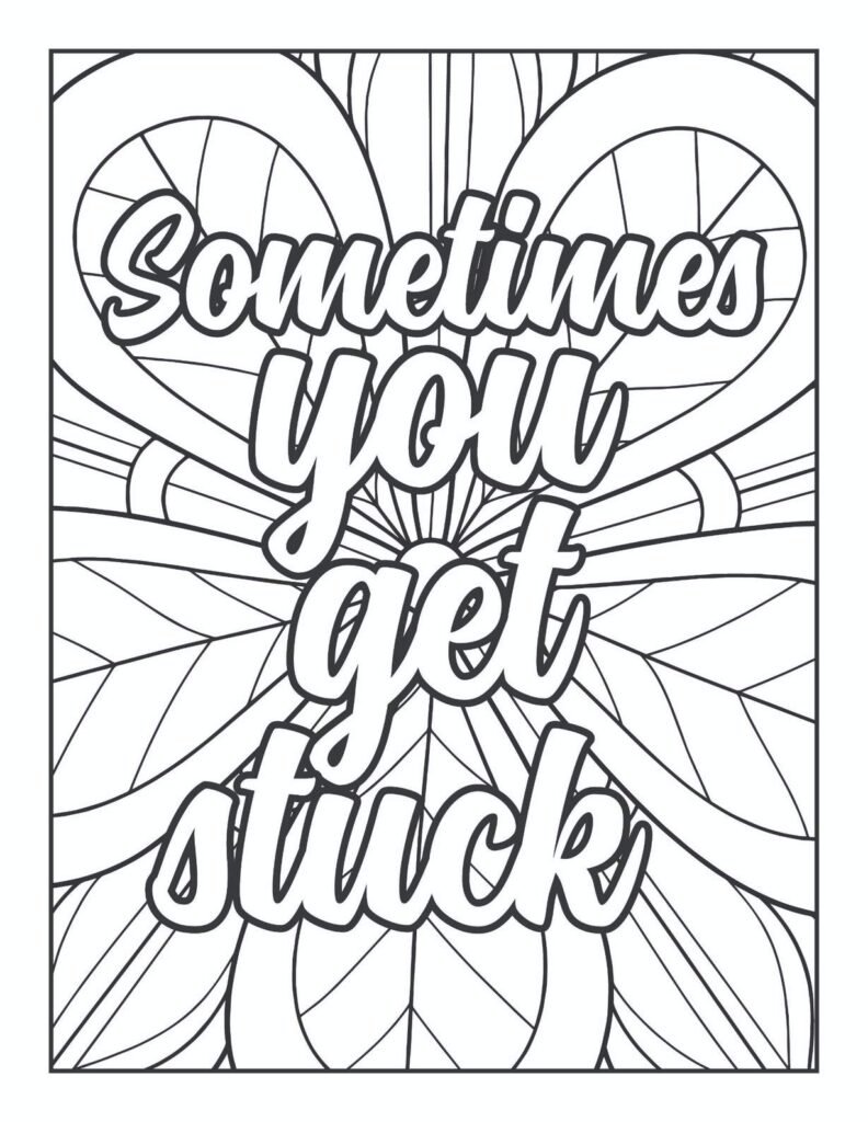 "Sometimes you get stuck" quote in a whimsical, hand-lettered font, surrounded by a petal-like and geometric mandala pattern, ideal for reflective and calming coloring.
