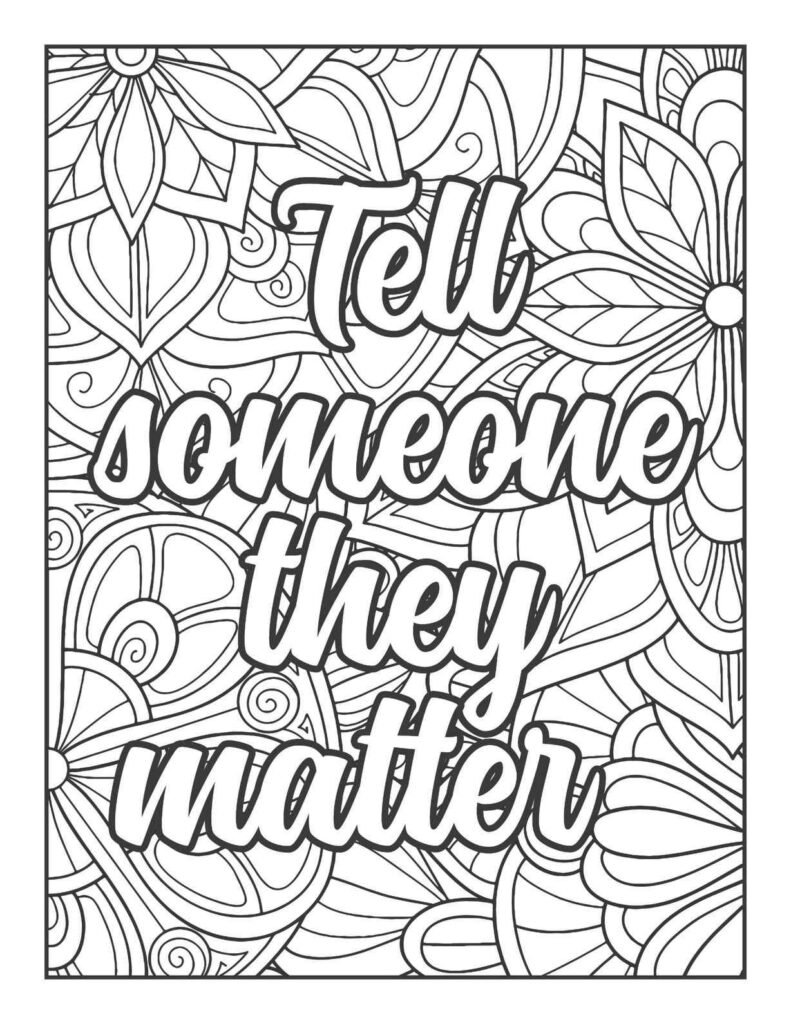"Tell someone they matter" inspirational quote in a bold, flowing script, nestled within a detailed floral and swirling mandala pattern, perfect for mindful coloring and spreading kindness.