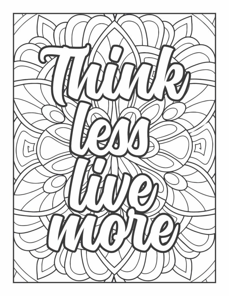 "Free printable adult coloring page featuring the inspirational quote 'Think less live more' in a bold, inviting font, surrounded by intricate radial and abstract mandala patterns, encouraging mindfulness and action."