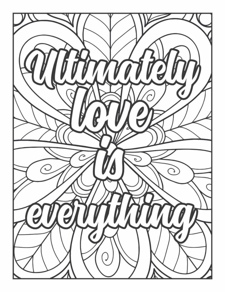"Ultimately love is everything" inspirational quote in a flowing script, surrounded by a symmetrical mandala with radiating petal and heart-like forms, perfect for mindful coloring and expressing love.