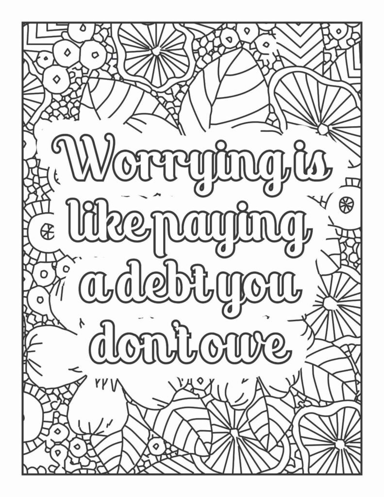 Inspirational quote coloring page with 'Worrying is like paying a debt you don't owe' surrounded by complex, intricate patterns of leaves, abstract forms, and small dots, free printable for anxiety relief