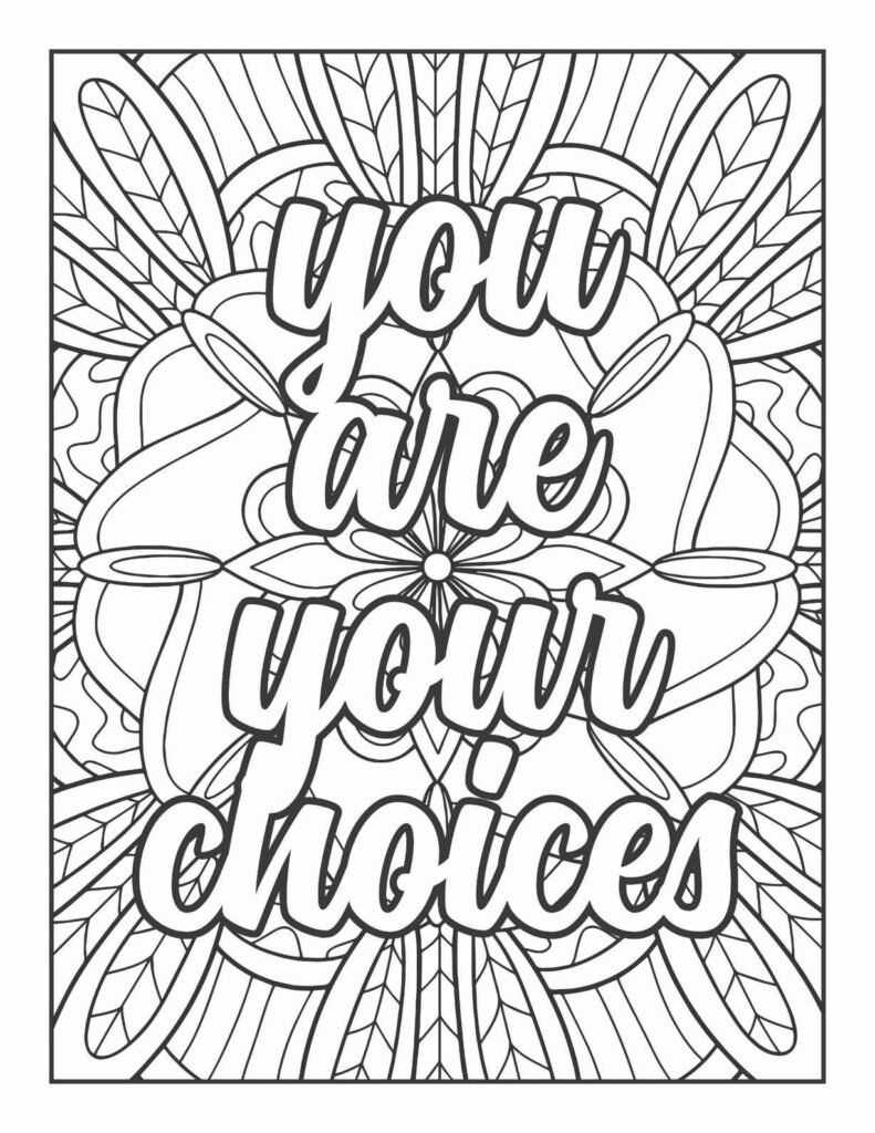 "Free printable adult coloring page featuring the empowering quote 'You are your choices' in a bold, flowing font, surrounded by intricate floral and abstract mandala patterns, promoting personal responsibility and self-awareness."